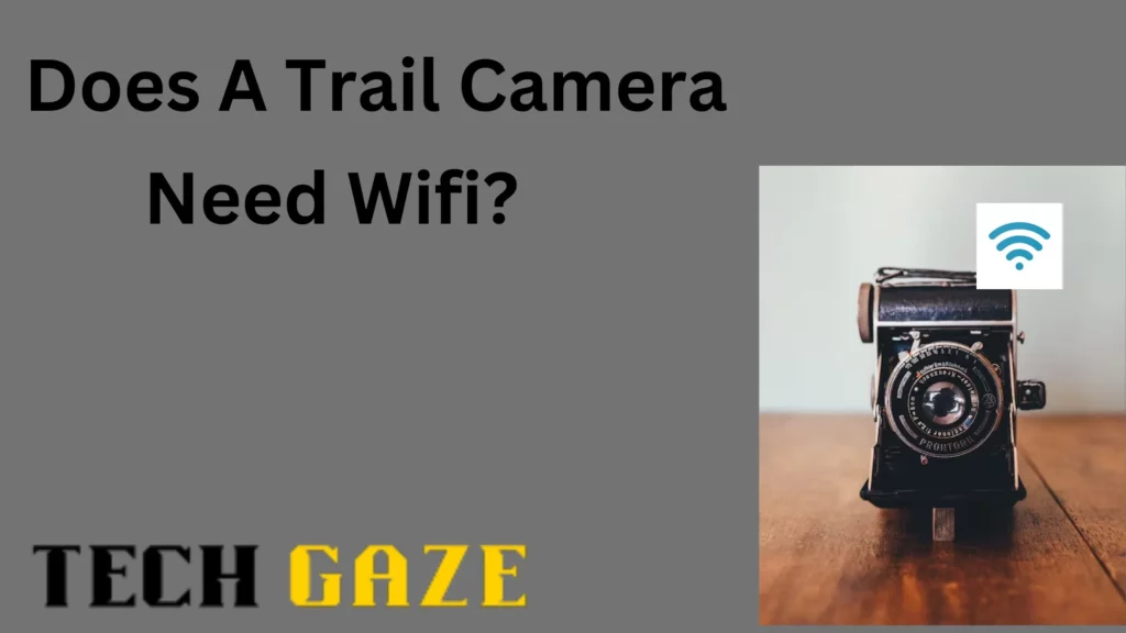 Does A Trail Camera Need Wi-Fi