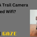 Does A Trail Camera Need Wi-Fi