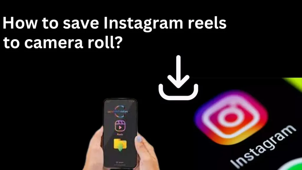 How to save Instagram reels to camera roll