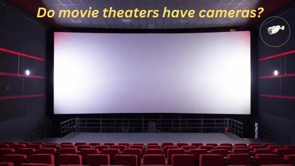 Do movie theaters have cameras?