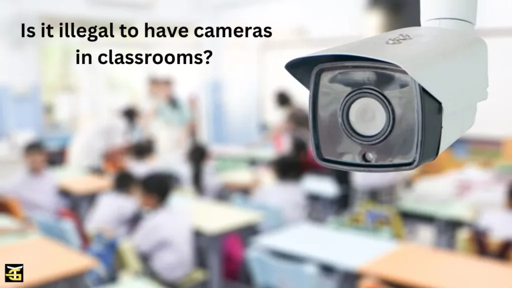 Is it illegal to have cameras in classrooms?