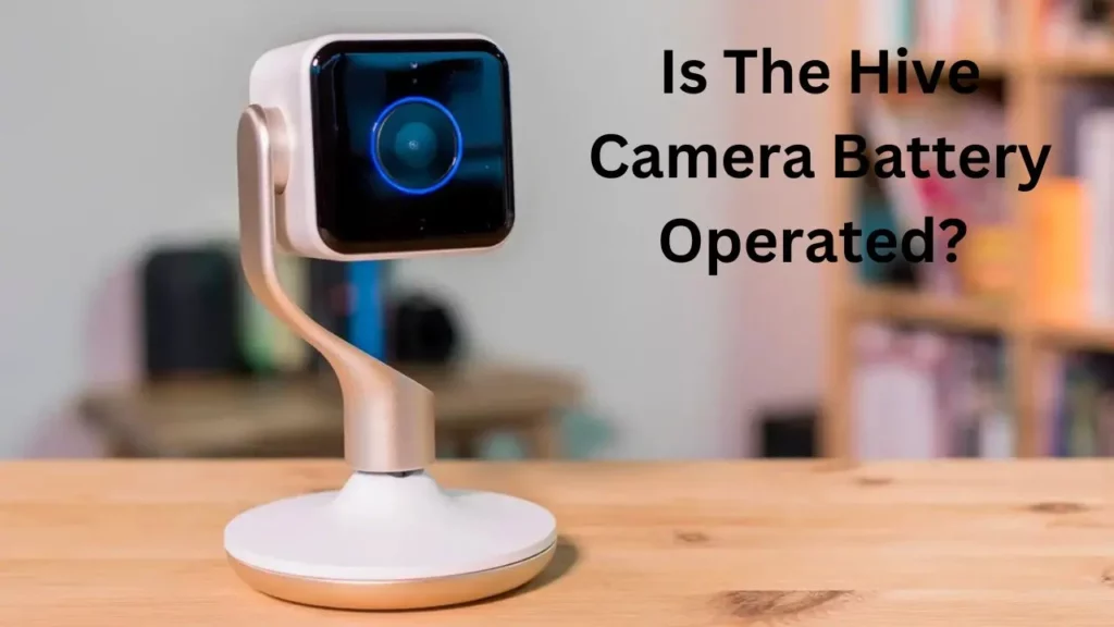 Is The Hive Camera Battery Operated?