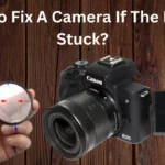 How To Fix A Camera If The Lens Is Stuck?