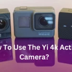 How To Use The Yi 4k Action Camera?