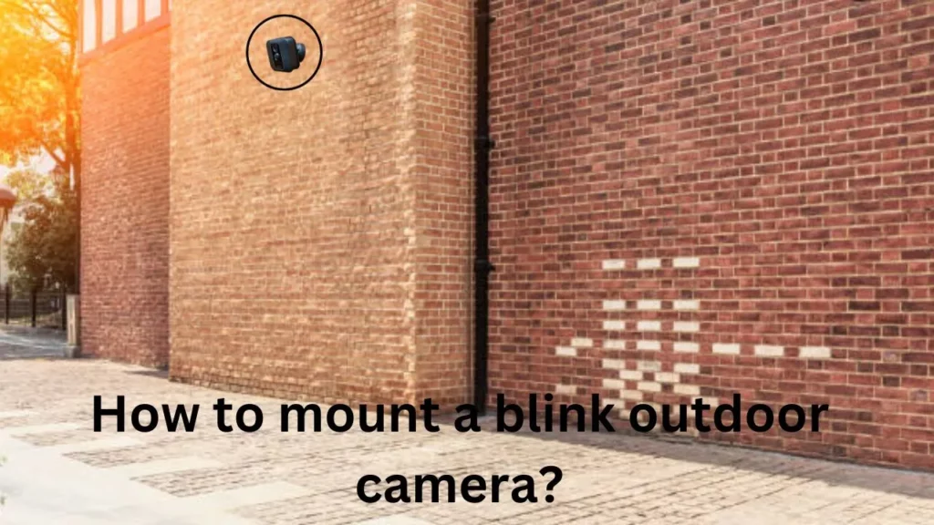 How to mount a blink outdoor camera?