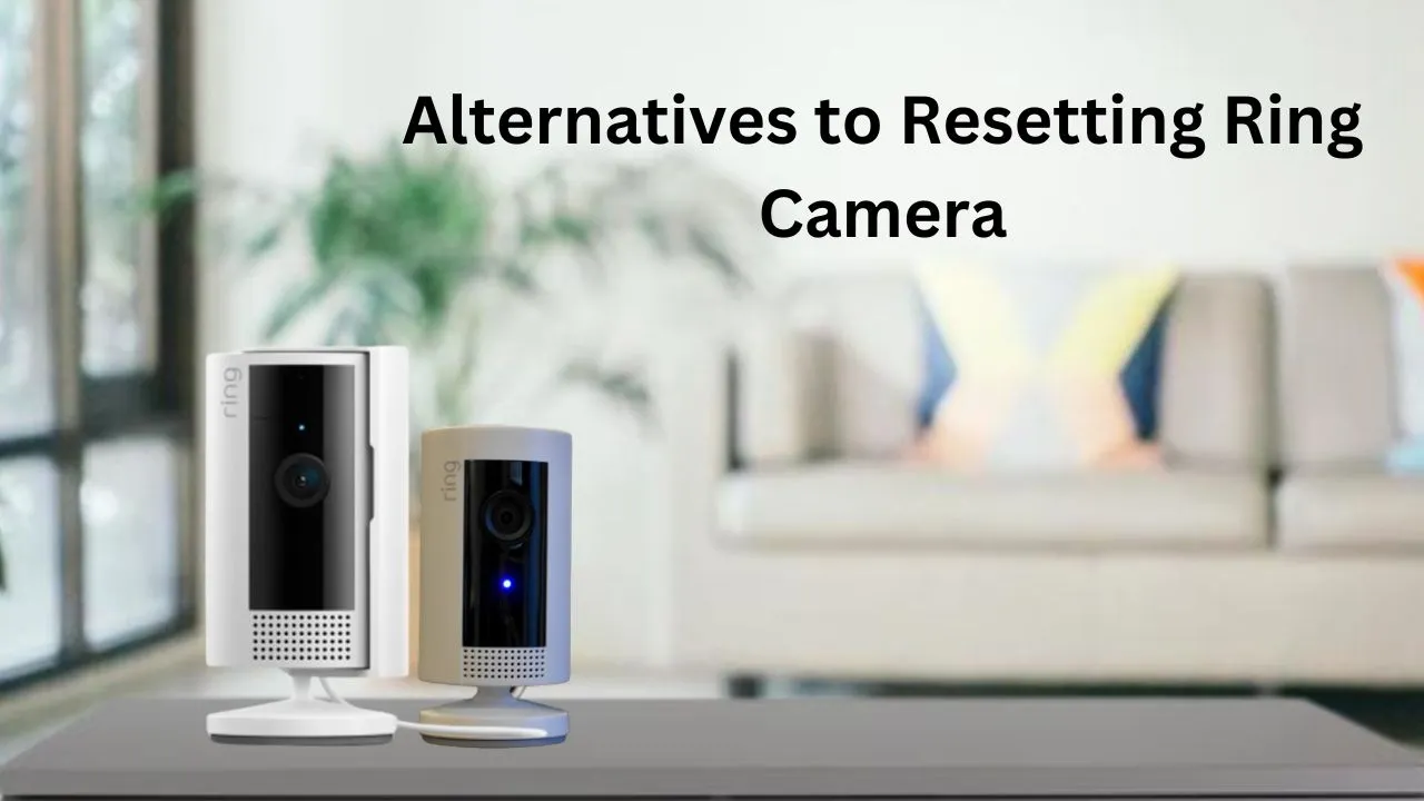 Alternatives to Resetting Ring Camera