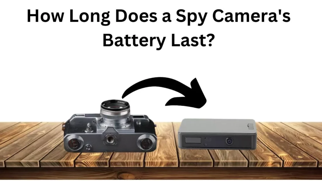 How Long Does a Spy Camera's Battery Last?