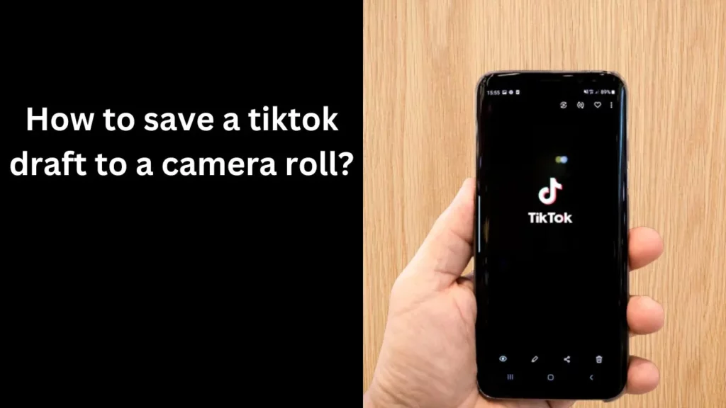 How to save a tiktok draft to a camera roll?