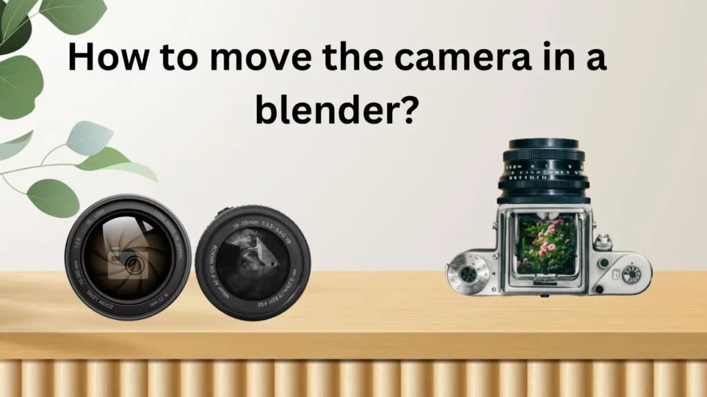 How to move the camera in a blender?