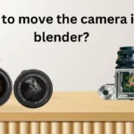 How to move the camera in a blender?