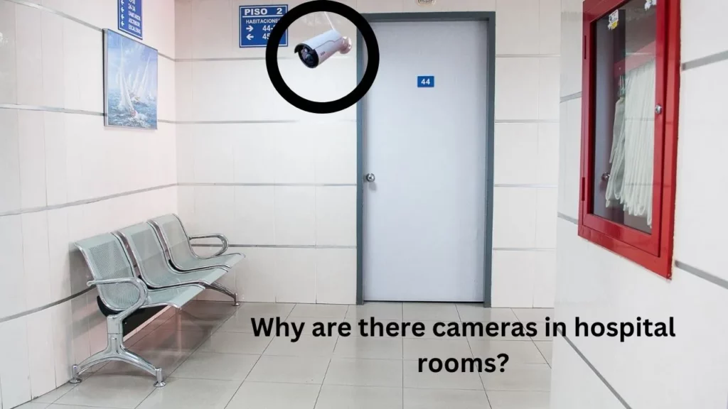 Why are there cameras in hospital rooms? Full Guide in 2024