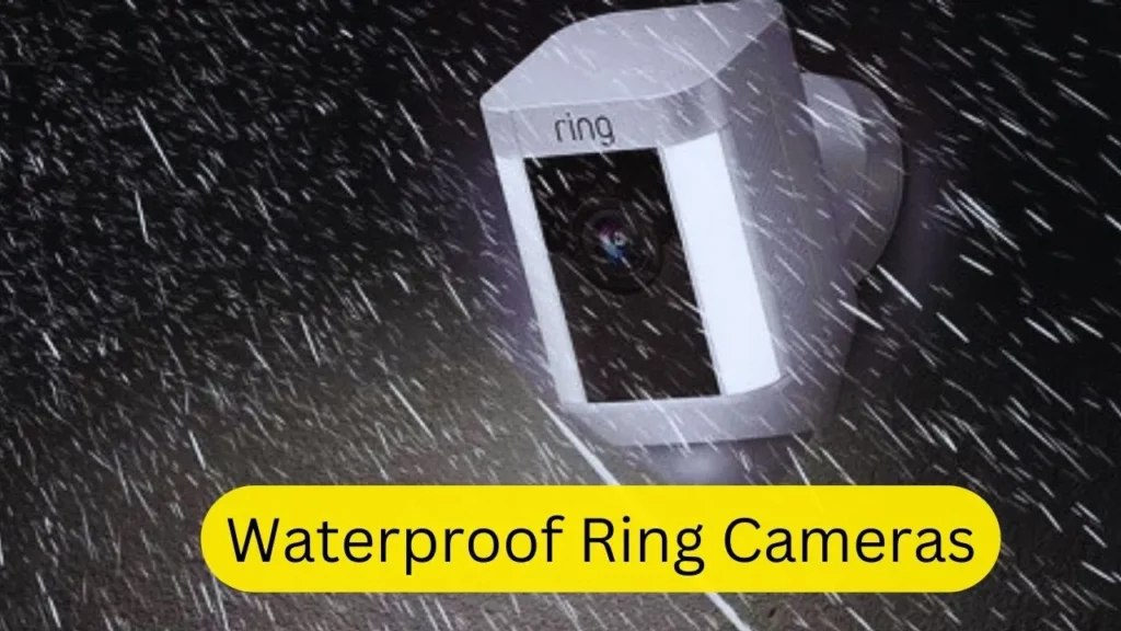 Are Ring Cameras Waterproof?